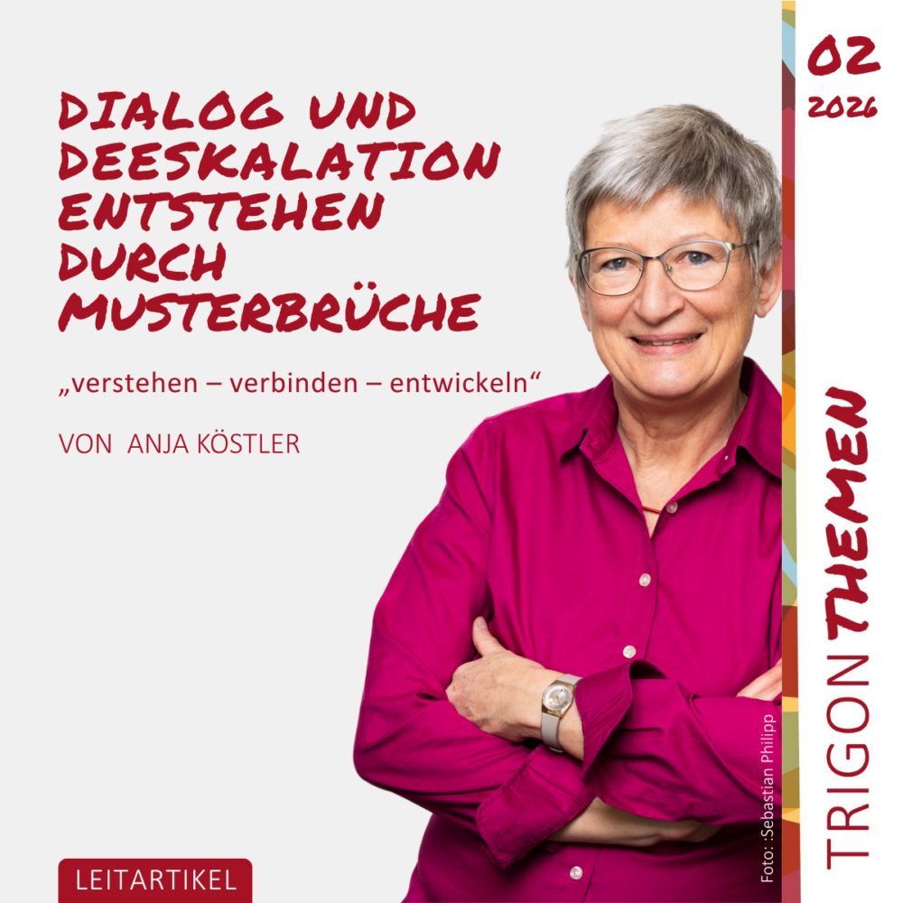 Trigon Themen 02|2026 „Dialog und Deeskalation entstehen durch Musterbrüche“