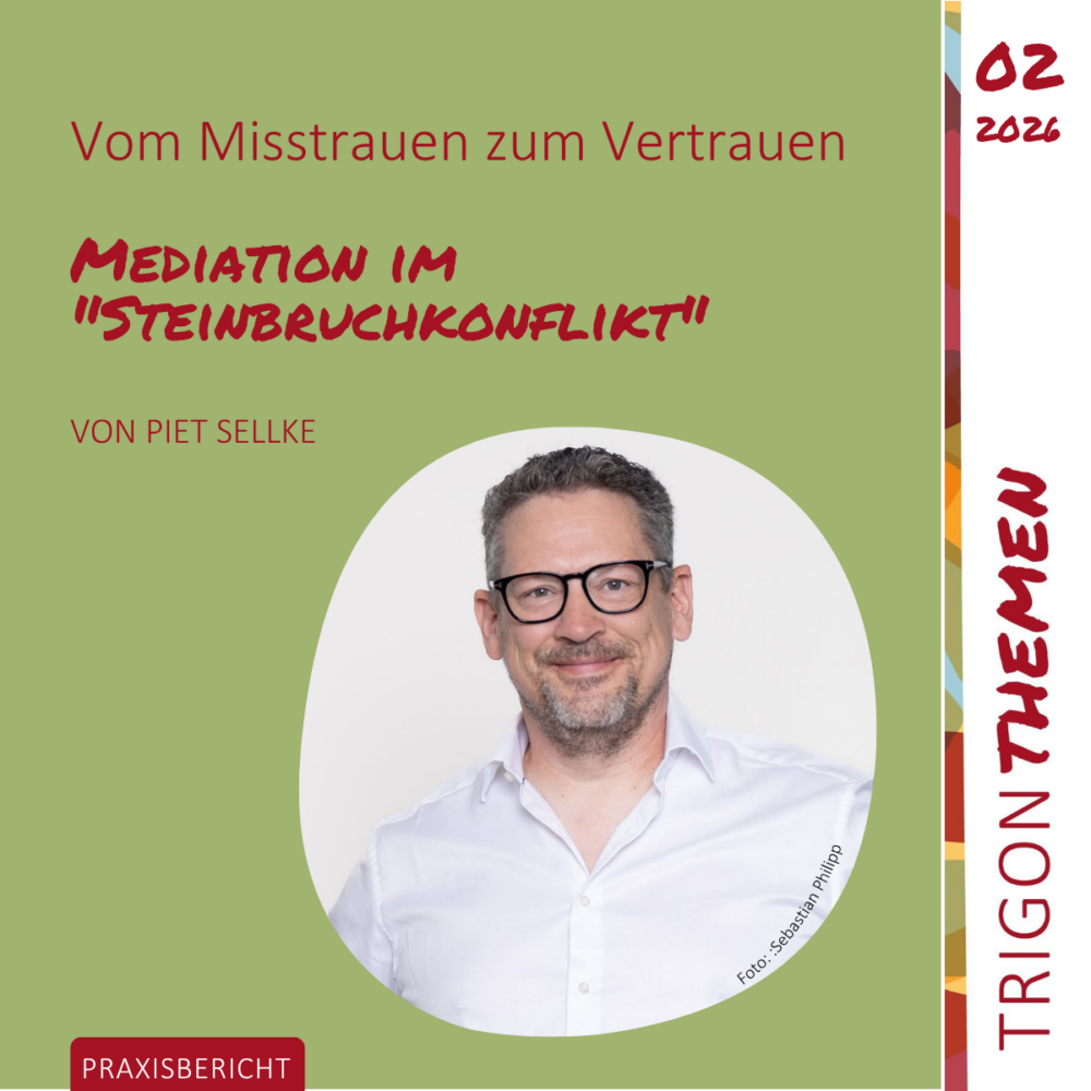 Trigon Themen 02|2026 Vom Misstrauen zum Vertrauen – Mediation im „Steinbruchkonflikt“
